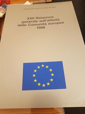 XXII RELAZIONE GENERALE SULL'ATTIVITA' DELLE COMUNITA' EUROPEE 1988, COMMISSIONI DELLE COMUNITA E...