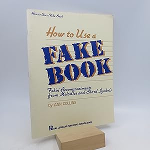 How to Use a Fake Book: fakin Accompaniments from Melodies and Chord Symbols (First Edition)