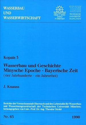Wasserbau und Geschichte : minysche Epoche - bayerische Zeit ; (4 Jahrhunderte - 1 Jahrzehnt) (Ko...
