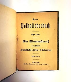 Bild des Verkufers fr Neues Volksliederbuch. Erster Theil: Ein Blumenstrau der schnsten Freundschafts-, Liebes- & Volkslieder. zum Verkauf von erlesenes  Antiquariat & Buchhandlung