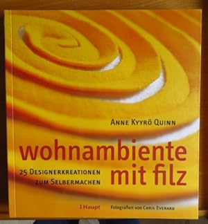 Imagen del vendedor de Wohnambiente mit Filz : 25 Designerkreationen zum Selbermachen. Fotogr. von Chris Everard. [Aus dem Engl. bers. von Anne Taubert. Red. der dt. Ausg.: Ute Orth] a la venta por Antiquariat Blschke