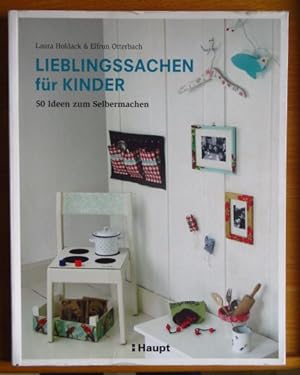 Lieblingssachen für Kinder : 50 Ideen zum Selbermachen. & Elfrun Otterbach. Fotos von Michael James
