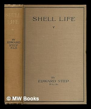 Seller image for Shell life : an introduction to the British mollusca / by Edward Step . ; with upwards of six hundred illustrations, 188 of which are prepared in colour by W. J. Stokoe for sale by MW Books