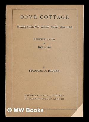 Image du vendeur pour Dove Cottage : Wordsworth's home from 1800-1808. December 21, 1799 to May-, 1808 / By Stopford A. Brooke mis en vente par MW Books