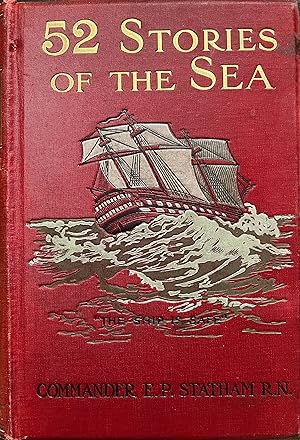 Fifty-Two Stories of the Sea: By Frank T. Bullen, Harold Bindloss, Frank Shaw, the Editor, etc.