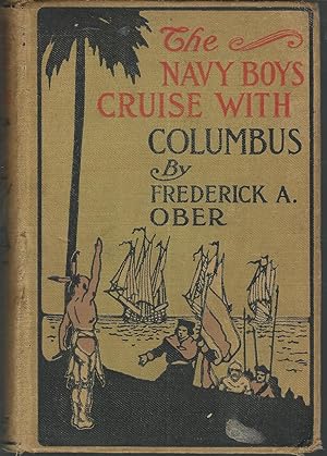 Seller image for The Navy Boys' Cruise with Columbus : The Adventures of Two Boys Who Sailed with the Great Admiral in his Discovery of America. (Original Title: A Voyage with Columbus) for sale by Dorley House Books, Inc.