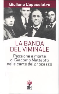 Seller image for La banda del Viminale. Passione e morte di Giacomo Matteotti nelle carte del processo. for sale by FIRENZELIBRI SRL