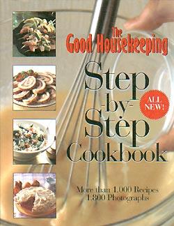 The Good Housekeeping Step-by-Step Cookbook: More Than 1,000 Recipes * 1,800 Photographs