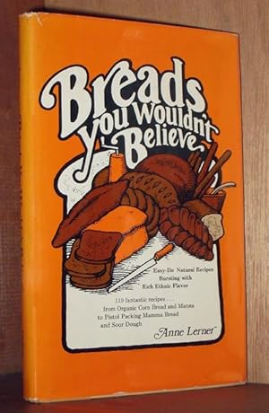 Imagen del vendedor de Breads you wouldn't believe;: Easy-do natural recipes bursting with rich ethnic flavor a la venta por cookbookjj