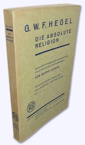 Die absolute Religion. Nach den vorhandenen Manuskripten vollständig neu herausgegeben von Georg ...