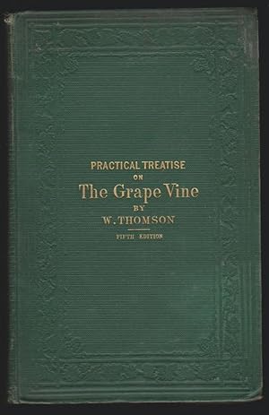 A Practical Treatise on the Cultivation of the Grape Vine. (1867) Fifth Edition Enlarged