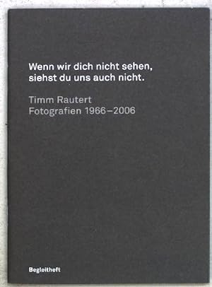 Bild des Verkufers fr Timm Rautert Fotografien 1966-2006; Wenn wir dich nicht sehen, siehst du uns auch nicht; Begleitheft. zum Verkauf von books4less (Versandantiquariat Petra Gros GmbH & Co. KG)