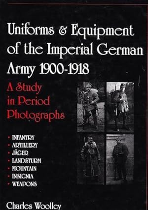 Uniforms & Equipment of the Imperial German Army 1900-1918; A Study in Period Photographs. Infant...