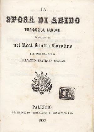 La Sposa di Abido Tragedia lirica da rappresentarsi nel Real Teatro Carolino. Per undecima Opera ...