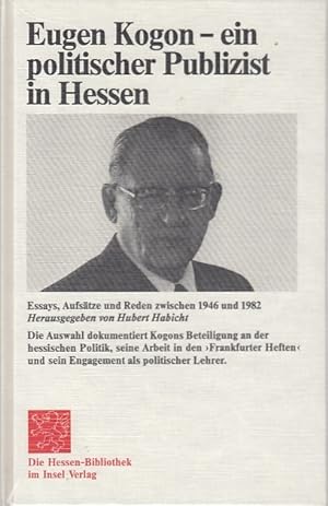 Eugen Kogon - ein politischer Publizist in Hessen : Essays, Aufsätze, Reden zwischen 1946 u. 1982...