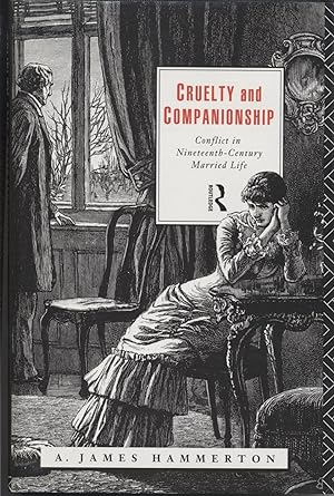 Cruelty and Companionship: Conflict in Nineteenth-Century Married Life