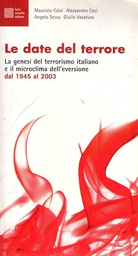 Image du vendeur pour LE DATE DEL TERRORE. La genesi del terrorismo italiano e il microclima dell'eversione dal 1945 al 2003 mis en vente par Buenos Aires Libros