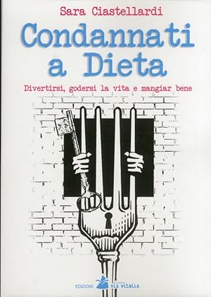 Seller image for Condannati a dieta. Divertirsi, godersi la vita e mangiar bene for sale by Libro Co. Italia Srl