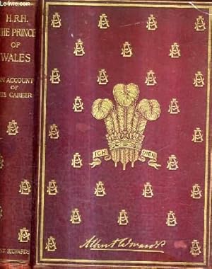 Seller image for THE PRINCE OF WALES AN ACCOUNT OF HIS CAREER INCLUDING HIS BIRTH EDUCATION TRAVELS MARRIAGE AND HOME LIFE AND PHILANTHROPIE SOCIAL AND POLITICAL WORK. for sale by Le-Livre