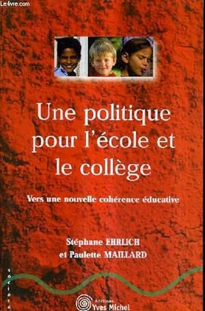 Bild des Verkufers fr UNE POLITIQUE POUR L'ECOLE ET LE COLLEGE - VERS UNE NOUVELLE COHERENCE EDUCATIVE. zum Verkauf von Le-Livre