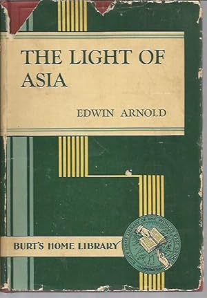 The Light of Asia, or The Great Renunciation: The Life and Teachings of Gautama, Prince of India,...