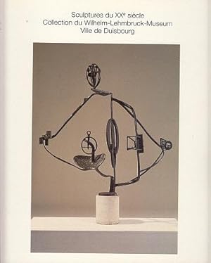 Bild des Verkufers fr Sculptures du XXe Siecle: Collection du Wilhelm-Lehmbruck-Museum, Ville de Duisbourg zum Verkauf von LEFT COAST BOOKS