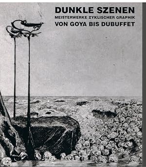 Dunkle Szenen - Meisterwerke zyklischer Graphik von Goya bis Dubuffet -