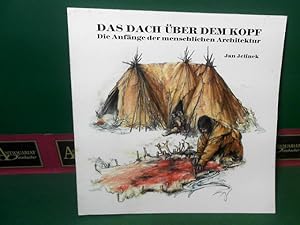 Das Dach über dem Kopf - Die Anfänge der menschlichen Architektur. (= Katalog zur Ausstellung aus...