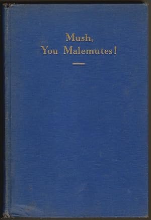 Seller image for Mush, You Malemutes! [SIGNED] for sale by Walkabout Books, ABAA