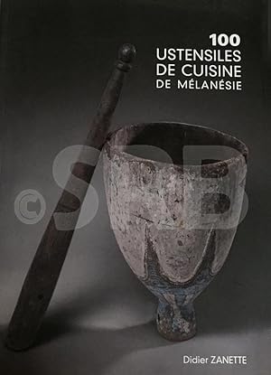 100 (cent) ustensiles de cuisine de Mélanésie. Préface par Dominique Barbe.