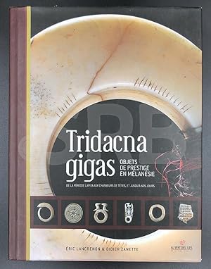 Tridacna gigas. Objets de prestige en Mélanésie de la période Lapita aux chasseurs de têtes et ju...