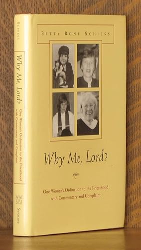 Bild des Verkufers fr WHY ME, LORD? ONE WOMAN'S ORDINATION TO THE PRIESTHOOD WITH COMMENTARY AND COMPLAINT zum Verkauf von Andre Strong Bookseller