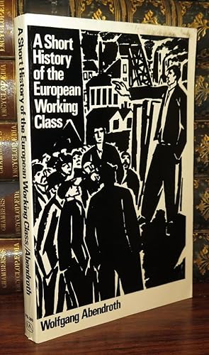 Seller image for A SHORT HISTORY OF THE EUROPEAN WORKING CLASS for sale by Rare Book Cellar