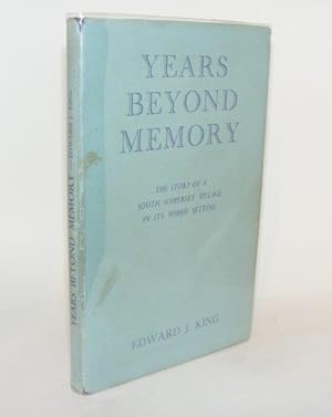 Seller image for YEARS BEYOND MEMORY The Story of a South Somerset Village in its Wider Setting for sale by Rothwell & Dunworth (ABA, ILAB)