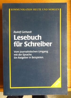 Lesebuch für Schreiber : vom journalistischen Umgang mit der Sprache ; ein Ratgeber in Beispielen...