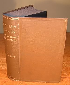 THE GEOLOGY OF NOVA SCOTIA, NEW BRUNSWICK, AND PRINCE EDWARD ISLAND, OR ACADIAN GEOLOGY (4th edit...