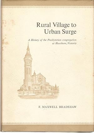 Seller image for Rural Village to Urban Surge : A History of the Presbyterian congregation at Hawthorn, Victoria. for sale by City Basement Books