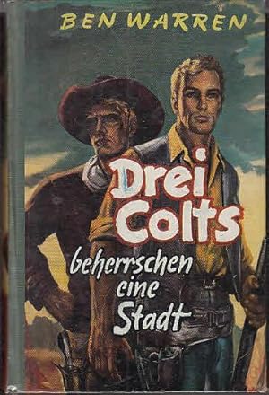 Drei Colts erobern eine Stadt : Roman aus dem Wilden Westen.