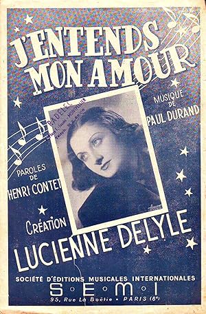 J'entends Mon Amour : Musique De Paul Durand - Paroles De Henri Contet - Création De Lucienne Delyle