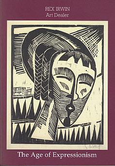 The Age of Expressionism, 1900-1929: Max Beckmann, George Grosz, Kathe Kollwitz, Karl Schmidt-Rot...