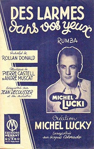 Immagine del venditore per Des Larmes Dans Vos Yeux - Rumba : Cration De Michel Lucky sur Disques Colorado - Paroles De Rollan Donald - Musique De Pierre Castel, Andr Muscat - Enregistr Par Jean Decousser et Son Orchestre venduto da Planet's books