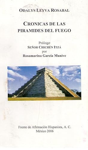 CRONICAS DE LAS PIRAMIDES DEL FUEGO. Prólogo Señor Chichén Itzá por Rosamarina García Munive