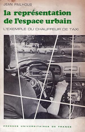 LA REPRESENTATION DE L'ESPACE URBAIN. L'example du chauffeur de taxi. Préface de Jacques Leplat