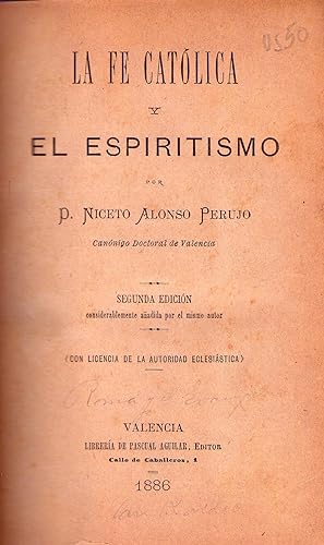 LA FE CATOLICA Y EL ESPIRITISMO. Segunda edición considerablemente añadida por el mismo autor. Co...