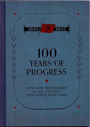 100 Years of Progress The Record of William Dickinson & Co. Limited 1847-1947