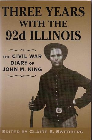 Three Years with the 92d (92nd) Illinois. The Civil War Diary of John M King