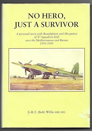 No Hero, Just a Survivor with Beaufighters and Mosquitos of 47 Squadron RAF 1943-1945