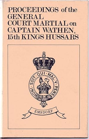 Proceedings of the General Court Martial Upon the Trial of Captain Wathen Fifteenth King's Hussars