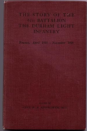 The Story of the 6th Battalion the Durham Light Infantry France, April 1915 - November 1918