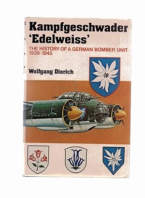 Kampfgeschwader Edelweiss The History of a German Bomber Unit 1939-1945